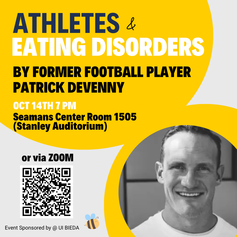 Athletes and Eating disorders. By Former Fooball Player Patrick Devenny. Oct 14 7 pm Seamans Center Room 1505 (Stanley Auditorium) or Via Zoom